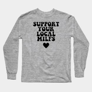 SUPPORT LOCAL MILFS Long Sleeve T-Shirt